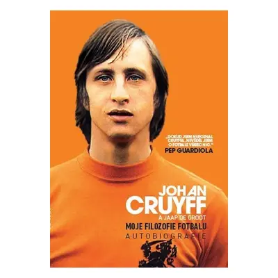 Moje filozofie fotbalu - Autobiografie - Johan Cruyff