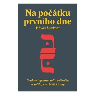 Na počátku prvního dne - Úvahy o tajemství stvoření světa a člověka ve světle první biblické kni