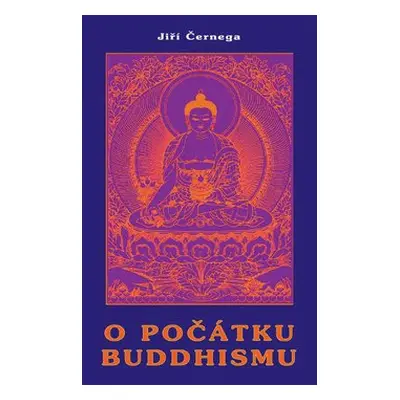 O počátku buddhismu - Jiří Černega