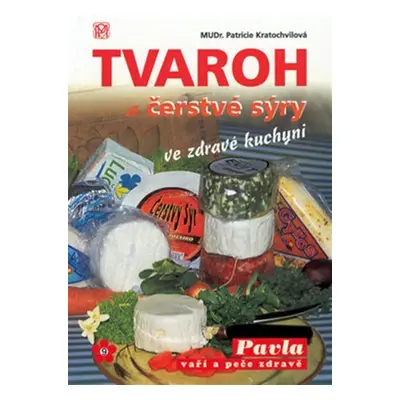 Tvaroh a čerstvé sýry ve zdravé kuchyni - Patricie Kratochvílová