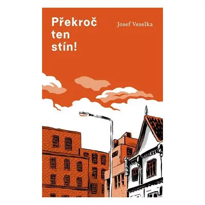 Překroč ten stín! - Josef Veselka