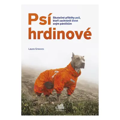 Psí hrdinové - Skutečné příběhy psů, kteří zachránili život svým páníčkům - Laura Greaves