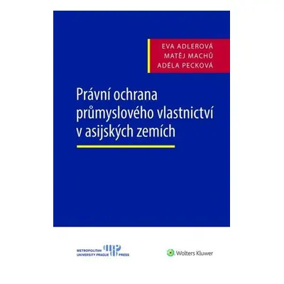 Právní ochrana průmyslového vlastnictví v asijských zemích - Eva Adlerová