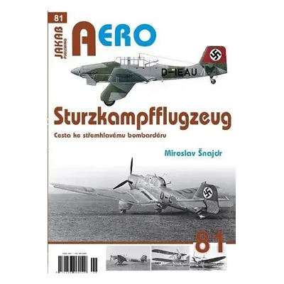 AERO 81 Sturzkampfflugzeug - Cesta ke střemhlavému bombardéru - Miroslav Šnajdr