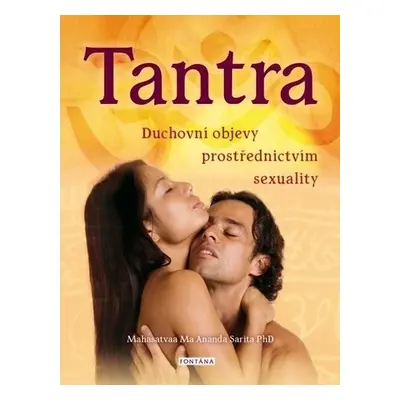 Tantra - Duchovní objevy prostřerdnictvím sexuality - Ma Ananda Sarita