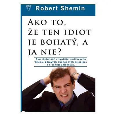 Ako to, že ten idiot je bohatý, a ja nie? - Robert Shemin