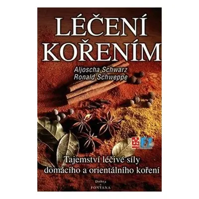 Léčení kořením - Tajemství léčivé síly domácího a orientálního koření - Ronald P. Schweppe