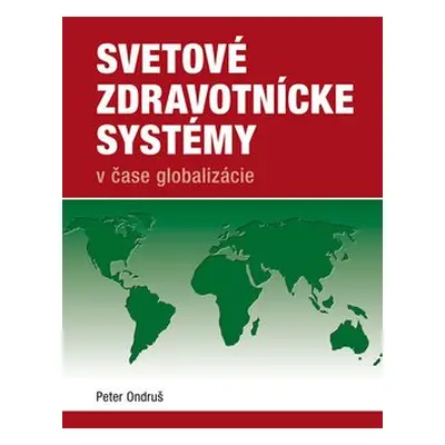 Svetové zdravotnícke systémy v čase globalizácie - Peter Ondruš