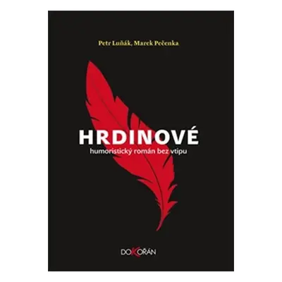 Hrdinové - Humoristický román bez vtipu - Petr Luňák