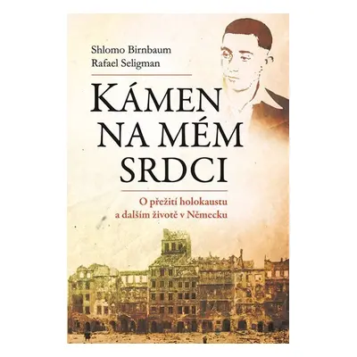 Kámen na mém srdci - O přežití holokaustu a dalším životě v Německu - Shlomo Birnbaum