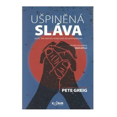 Ušpiněná sláva - Běžte tam, kam vás vedou vaše nejlepší modlitby - Pete Greig