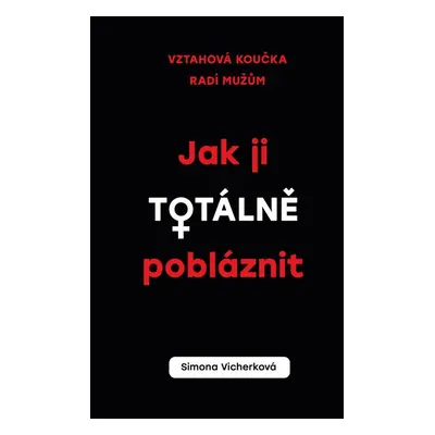 Jak ji totálně pobláznit - Simona Vicherková