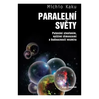 Paralelní světy - Putování vesmírem, vyššími dimenzemi a budoucností kosmu, 2. vydání - Michio 