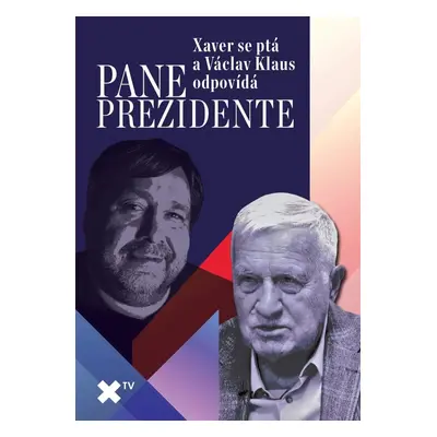 Pane prezidente: Xaver se ptá a Václav Klaus odpovídá - Luboš Xaver Veselý