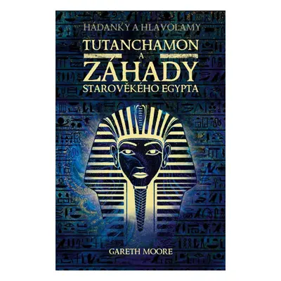 Tutanchamon a záhady starověkého Egypta - Gareth Moore