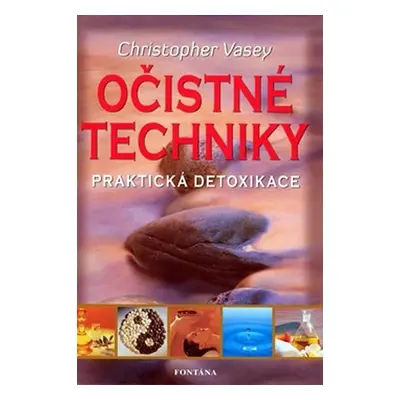 Očistné techniky - Praktická detoxikace - Christopher Vasey