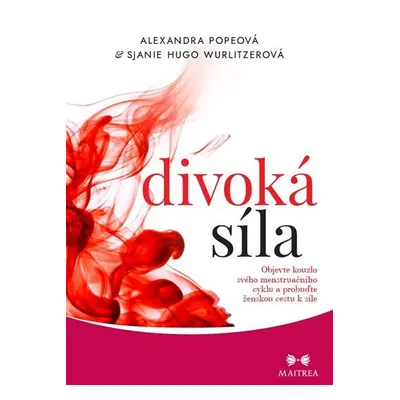 Divoká síla - Objevte kouzlo svého menstruačního cyklu a probuďte ženskou cestu k síle - Alexand