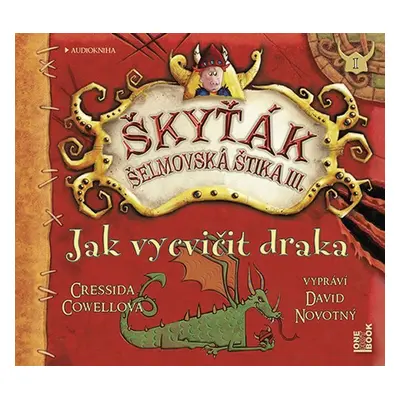 Jak vycvičit draka (Škyťák Šelmovská Štika III.) 1 - CDmp3 (Čte David Novotný) - Cressida Cowell