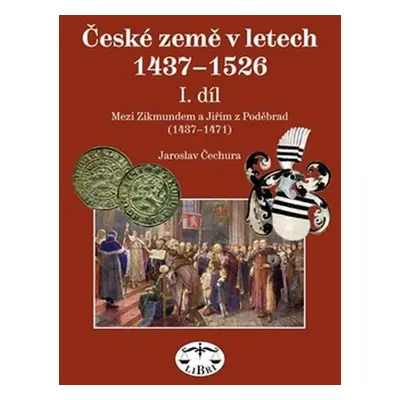 České země v l.1437-1526 I. díl - Jaroslav Čechura