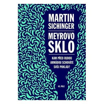 Meyrovo sklo - Kam před Rudou armádou schováte svůj poklad? - Martin Sichinger