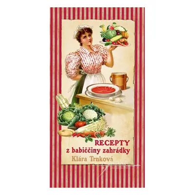 Recepty z babiččiny zahrádky - Klára Trnková