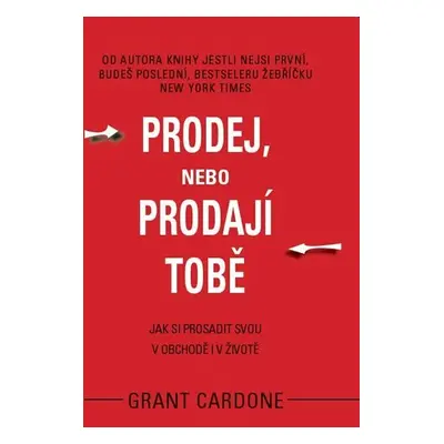 Prodej, nebo prodají tobě - Grant Cardone