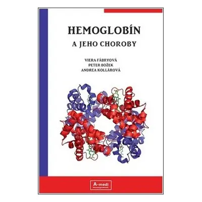 Hemoglobín a jeho choroby - Viera Fábryová; Peter Božek; Andrea Kollárová