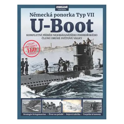 U-Boot: Německá ponorka Typ VII - Kompletní příběh nejobávanějšího podmořského člunu druhé světo