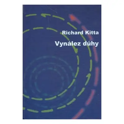 Vynález dúhy - Richard Kitta; Martin Kudla