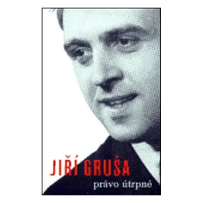 Právo útrpné - Jiří Gruša