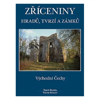 Zříceniny hradů, tvrzí a zámků - Východní Čechy - Tomáš Durdík