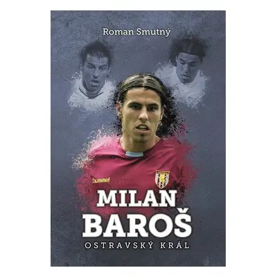 Milan Baroš: ostravský král - Roman Smutný