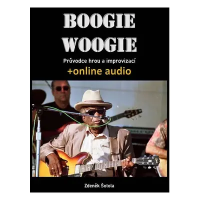 Boogie woogie - Průvodce hrou a improvizací + online audio - Zdeněk Šotola