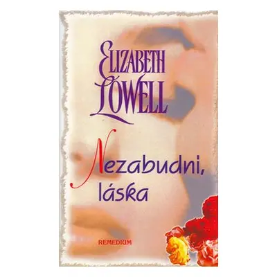 Nezabudni, láska - Elizabeth Lowell