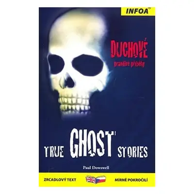 True Ghost Stories / Duchové - pravdivé příběhy - Paul Dowswell