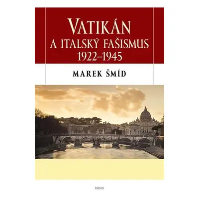 Vatikán a italský fašismus 1922-1945 - Marek Šmíd