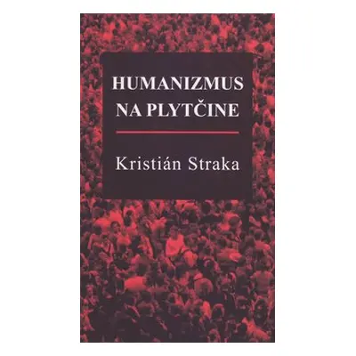 Humanizmus na plytčine - Kristián Straka