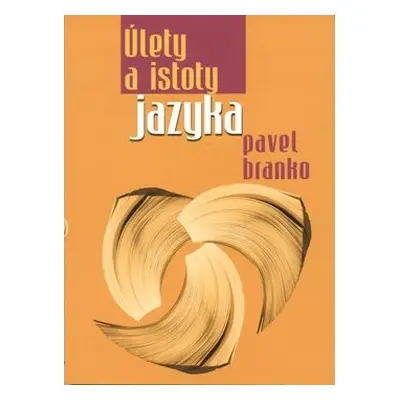 Úlety a istoty jazyka - Pavel Branko