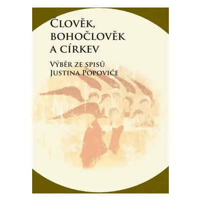 Člověk, bohočlověk a církev - Výběr ze spisů Justina Popoviće - Zdenko Širka