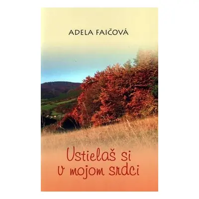 Ustielaš si v mojom srdci - Adela Faičová