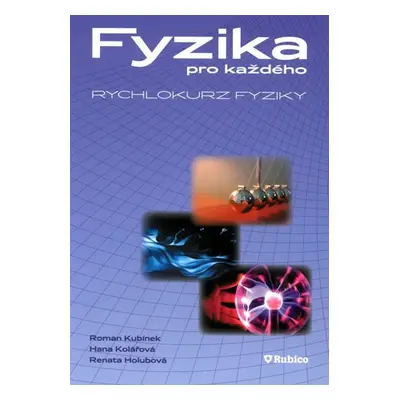 Fyzika pro každého - rychlokurz fyziky - Renata Holubová