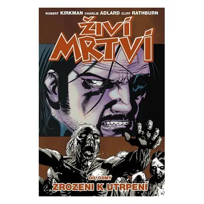 Živí mrtví 8 - Zrozeni k utrpení - Robert Kirkman