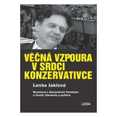 Věčná vzpoura v srdci konzervativce - Rozmluvy s Alexandrem Tomským o životě, literatuře a polit