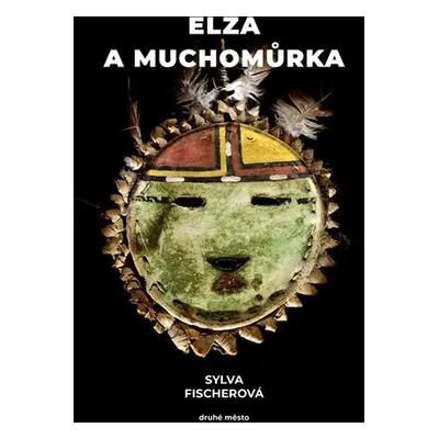 Elza a muchomůrka - Sylva Fischerová