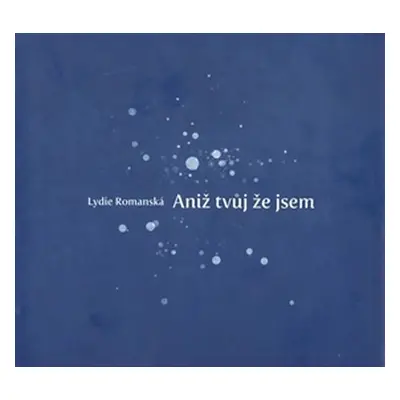 Aniž tvůj že jsem - Lydie Romanská