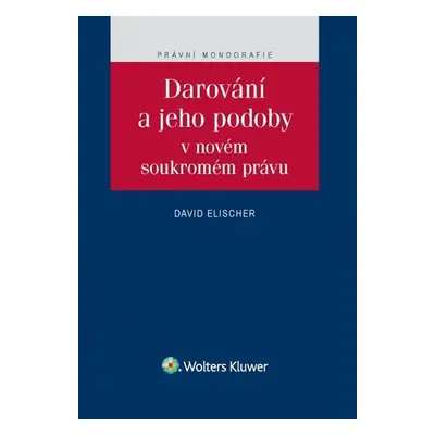 Darování a jeho podoby v novém soukromém právu - David Elischer