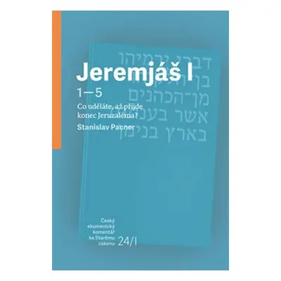 Jeremjáš I - Co uděláte, až příjde konec Jeruzaléma? - Stanislav Pacner