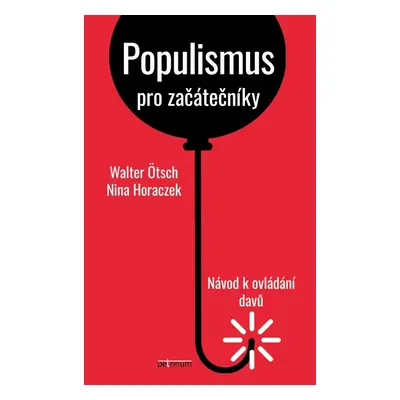 Populismus pro začátečníky - Návod k ovládání davů - Nina Horaczek