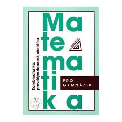 Matematika pro gymnázia - Kombinatorika, pravděpodobnost a statistika - Emil Calda