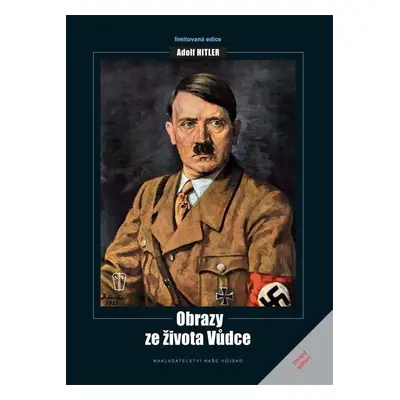 Adolf Hitler - Obrazy ze života vůdce - Kolektiv autorú